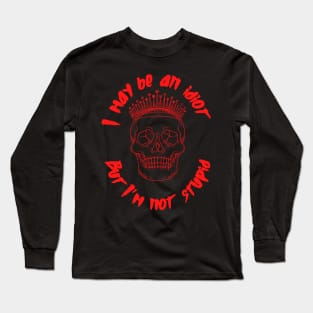 I May Be an Idiot Long Sleeve T-Shirt